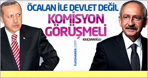 Kılıçdaroğlu: Öcalan ile devlet değil, komisyon görüşmeli