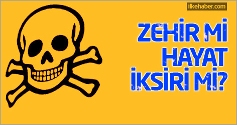 Zehir mi, hayat iksiri mi?
