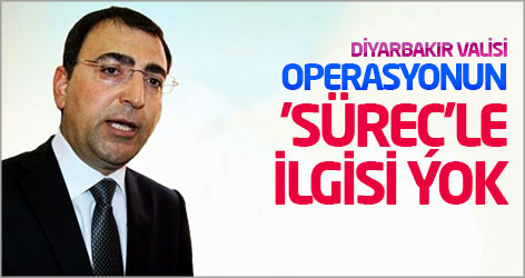Diyarbakır Valisi: Operasyonların 'süreç'le ilgisi yok