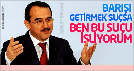 Adalet Bakanı: Barışı getirmek suçsa ben bu suçu işliyorum