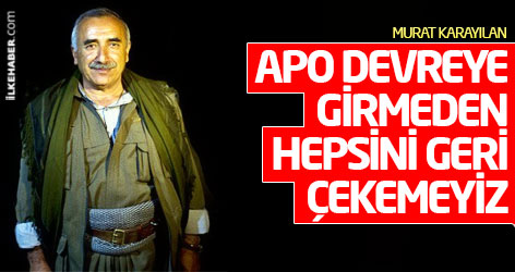 Karayılan: Apo devreye girmeden, tüm güçlerimizi geri çekemeyiz