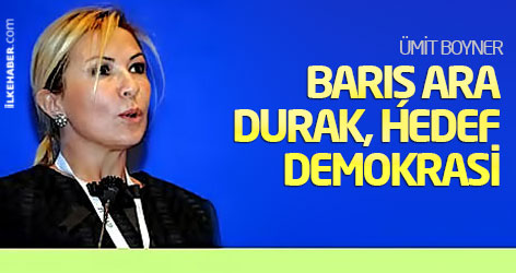 Ümit Boyner: Barış ara durak, hedef demokrasi