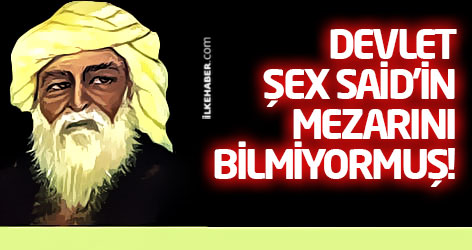 Devlet, Şex Said’in mezarını bilmiyormuş!