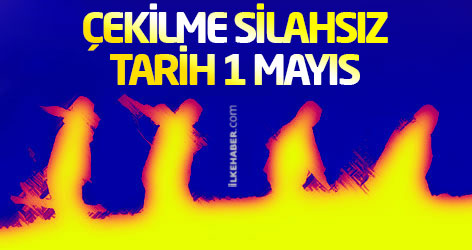 Çekilme silahsız, tarih 1 mayıs
