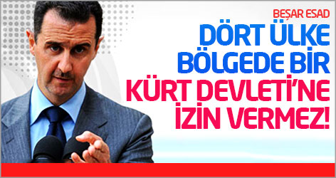 Beşar Esad: Dört ülke bölgede bir Kürt Devleti'ne izin vermez!