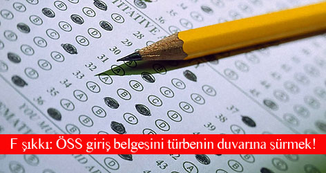 F şıkkı: ÖSS giriş belgesini türbenin duvarına sürmek!