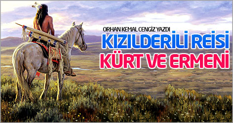 Kızılderili reisi, Kürt ve Ermeni...