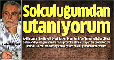 Baskın Oran: İşçi Partisi'nin söylemini duydukça Solculuğumdan utanıyorum