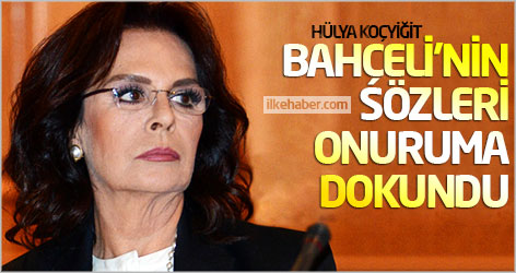 Hülya Koçyiğit: Bahçeli'nin sözleri onuruma dokundu