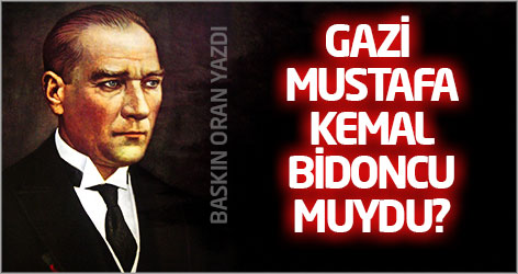 Gazi Mustafa Kemal bidoncu muydu?