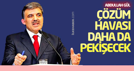 Gül: Çözüm havası daha da pekişecek