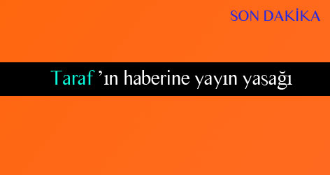 Taraf'ın haberine yayın yasağı