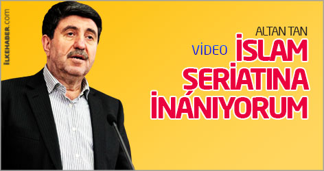 Altan Tan: İslam şeriatına inanıyorum