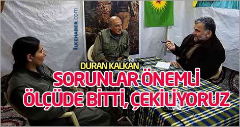 Duran Kalkan: Sorunlar önemli ölçüde bitti, çekiliyoruz