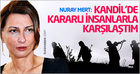 Nuray Mert: Kandil'de kararlı insanlarla karşılaştım
