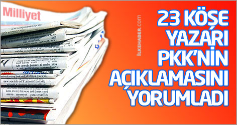23 köşe yazarı PKK'nin açıklamasını yorumladı