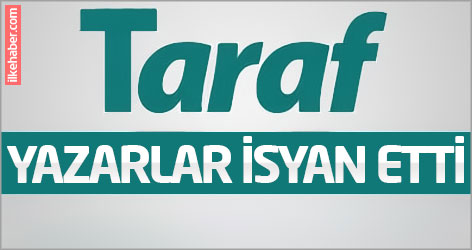 Taraf'ta yazarlar isyan etti!