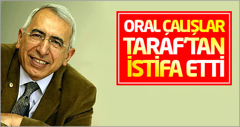 Oral Çalışlar Taraf'tan istifa etti