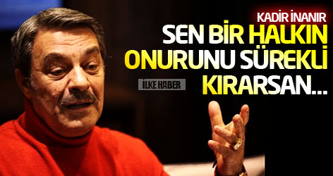 Kadir İnanır: Sen bir halkın onurunu sürekli kırarsan örgütlenir ve dağlara çıkarlar