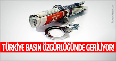 Türkiye basın özgürlüğünde geriliyor!