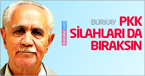 Burkay: PKK silahları da bıraksın