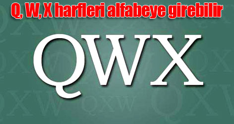 Q, W, X harfleri alfabeye girebilir
