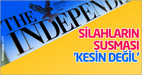 Independent: Silahların susması 'kesin değil'