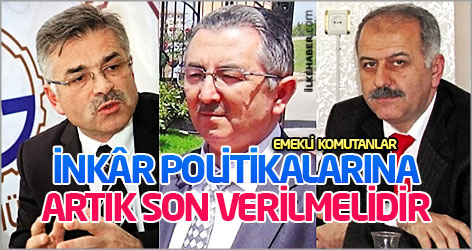 Emekli komutanlar: İnkâr politikalarına artık son verilmelidir