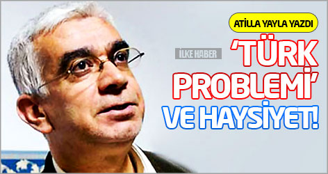 ‘Türk problemi’ ve haysiyet!