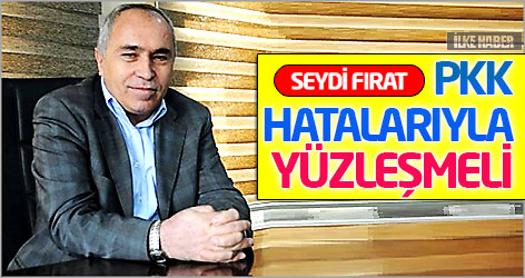 Seydi Fırat: PKK hatalarıyla yüzleşmeli