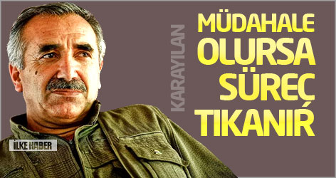 Karayılan: Müdahale olursa süreç tıkanır