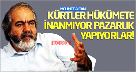 Mehmet Altan: Kürtler hükümete inanmıyor, pazarlık yapıyorlar!