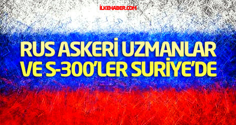 Rus askeri uzmanlar ve S-300'ler Suriye