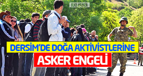Dersim'de doğa aktivistlerine asker engeli