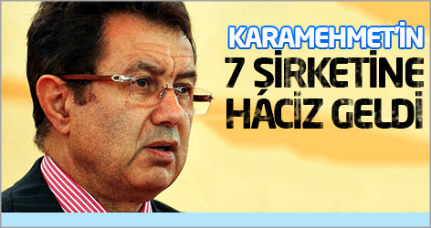 Karamehmet'in 7 şirketine haciz