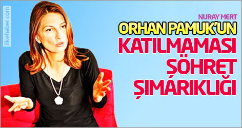 Nuray Mert: Orhan Pamuk'un katılmaması şöhret şımarıklığı