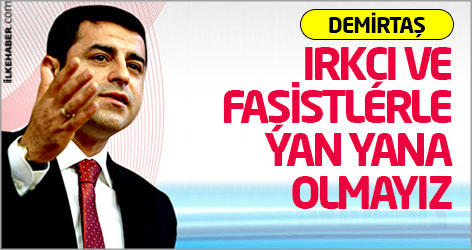 Demirtaş: Irkçı ve faşistlerle yan yana olmayız