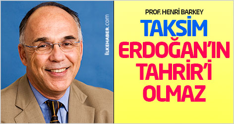 Henri Barkey: Taksim Erdoğan'ın Tahrir'i olmaz