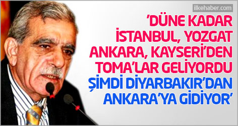 'Düne kadar İstanbul, Yozgat, Ankara, Kayseri'den TOMA'lar geliyordu, Şimdi Diyarbakır'dan Ankara'ya gidiyor'