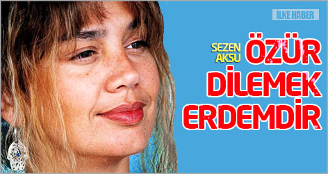 Sezen Aksu: Özür dilemek erdemdir