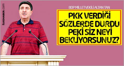 Altan Tan: PKK verdiği sözlerde durdu, Peki siz neyi bekliyorsunuz?
