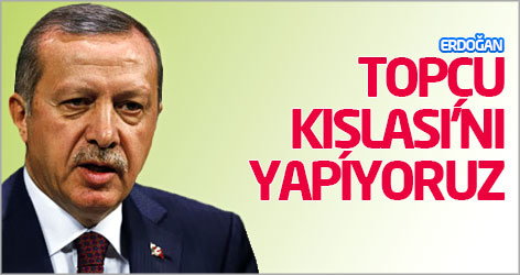Başbakan Erdoğan: Topçu Kışlası'nı yapıyoruz