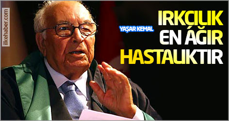 Yaşar Kemal: Irkçılık en ağır hastalıktır