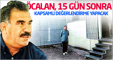 Öcalan, 15 gün sonra kapsamlı değerlendirme yapacak