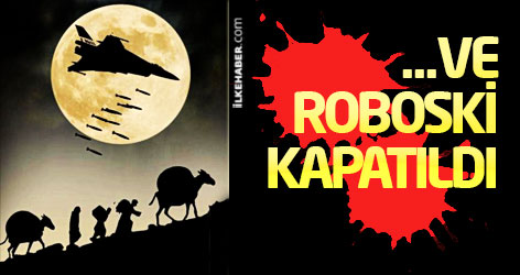 ...Ve Roboski kapatıldı