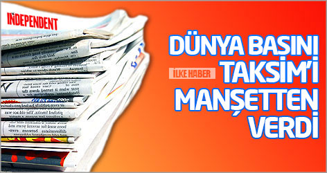 Dünya basını Taksim'i manşetten verdi