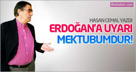 Hasan Cemal yazdı: Erdoğan'a uyarı mektubumdur!