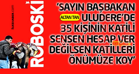 'Sayın Başbakan Uludere'de 35 kişinin katili sensen hesap ver, değilsen katilleri önümüze koy'