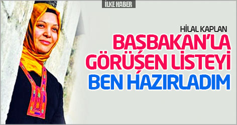 Hilal Kaplan: Başbakan'la görüşen listeyi ben hazırladım