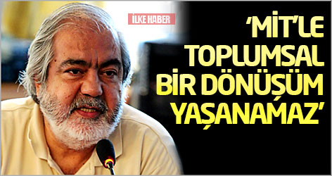 Mehmet Altan:  MİT'le toplumsal bir dönüşüm yaşanamaz